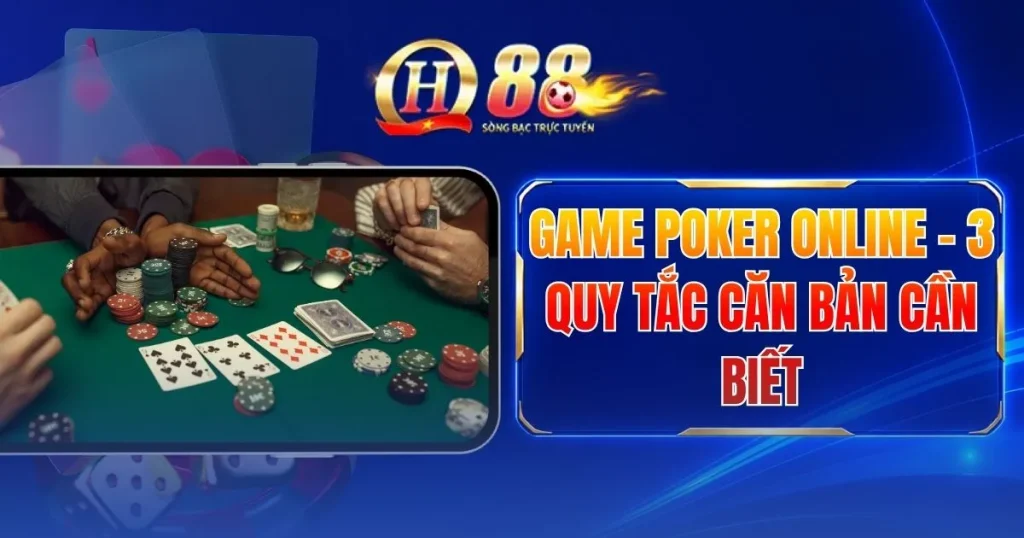 Game Poker Online - 3 Quy Tắc Căn Bản Cần Biết