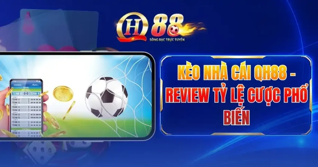 Kèo Nhà Cái QH88 - Review Tỷ Lệ Cược Phổ Biến