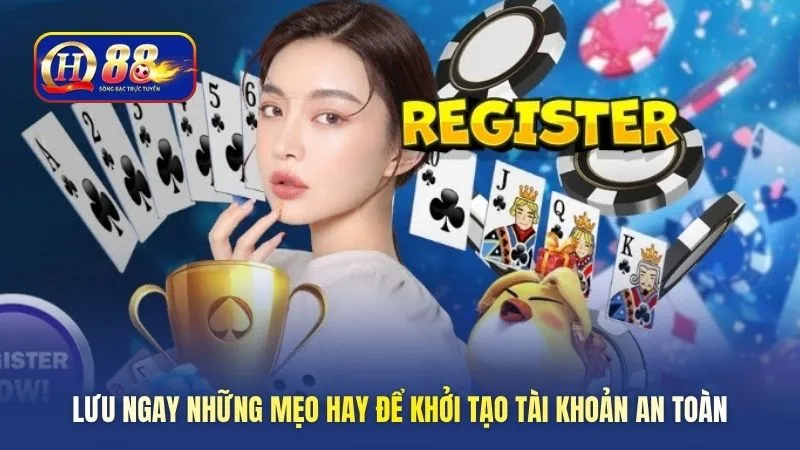Lưu ngay những mẹo hay để khởi tạo tài khoản an toàn