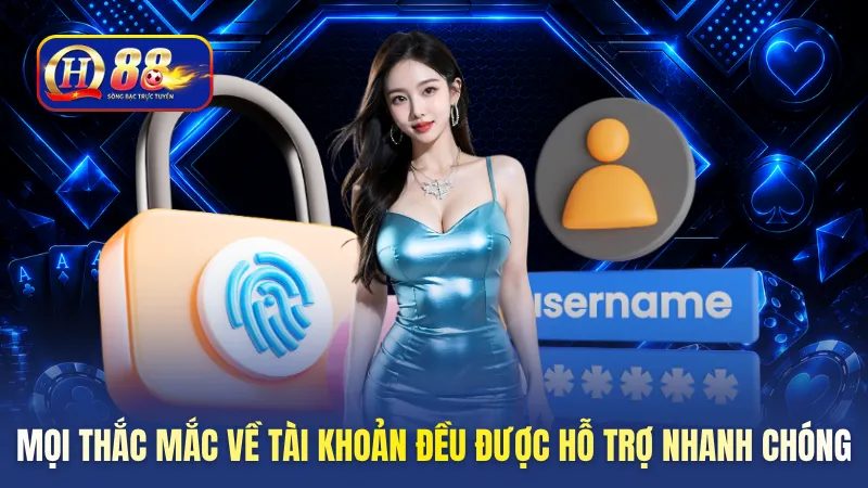 Mọi thắc mắc về tài khoản đều được hỗ trợ nhanh chóng