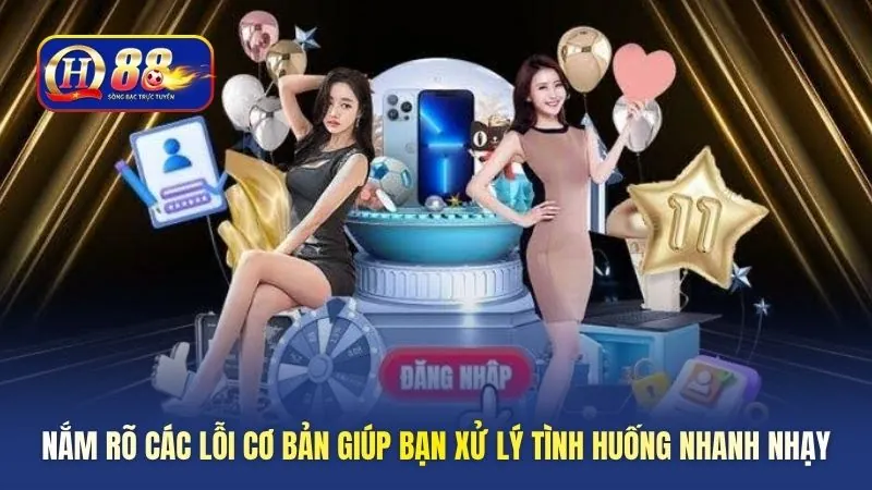Nắm rõ các lỗi cơ bản giúp bạn xử lý tình huống nhanh nhạy