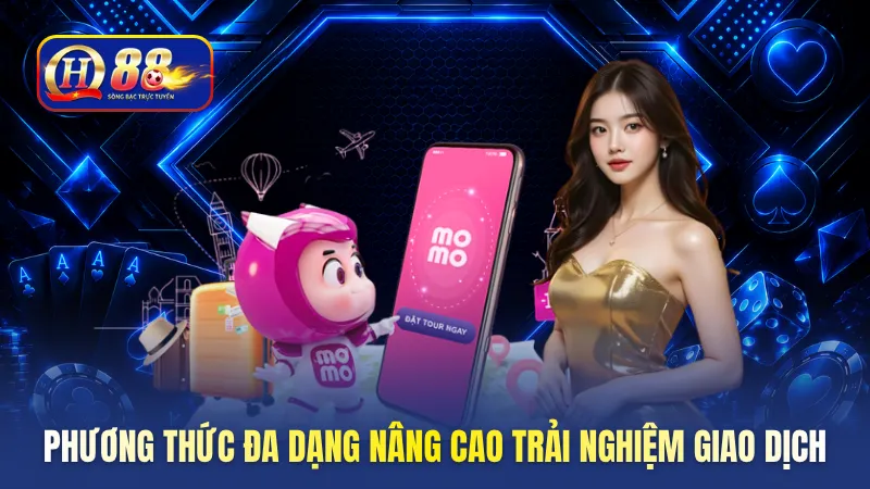 Phương thức đa dạng nâng cao trải nghiệm giao dịch
