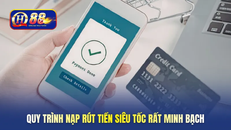 Quy trình nạp rút tiền siêu tốc rất minh bạch
