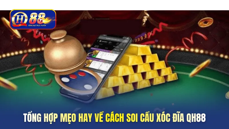 Tổng hợp mẹo hay về cách soi cầu xóc đĩa QH88