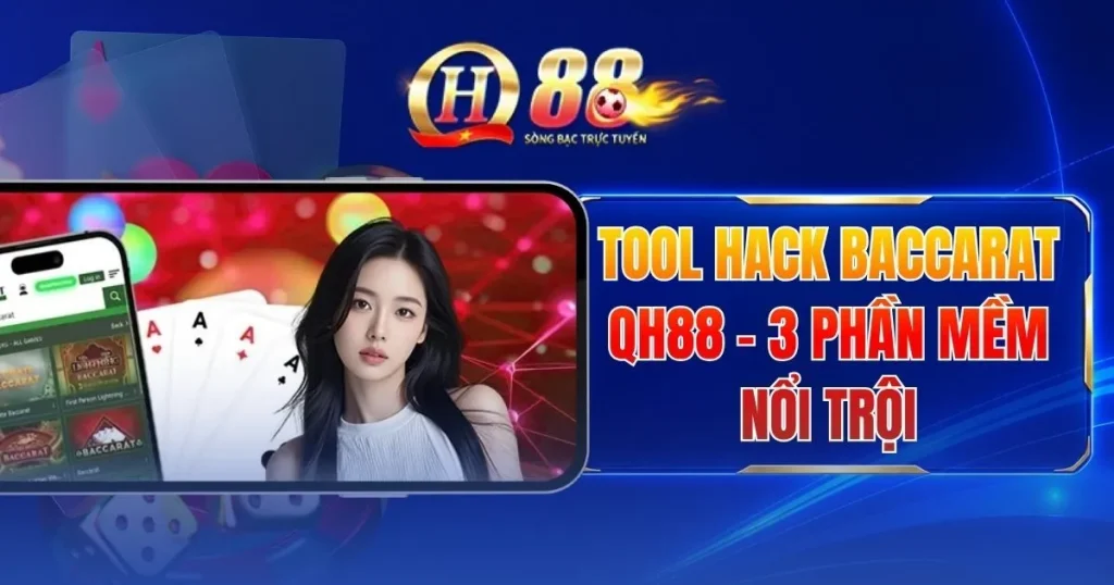 Tool Hack Baccarat QH88 - 3 Phần Mềm Nổi Trội